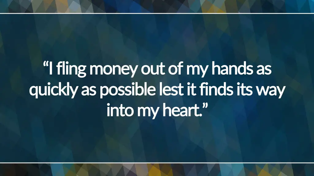 i fling money out of my hands as i fling money