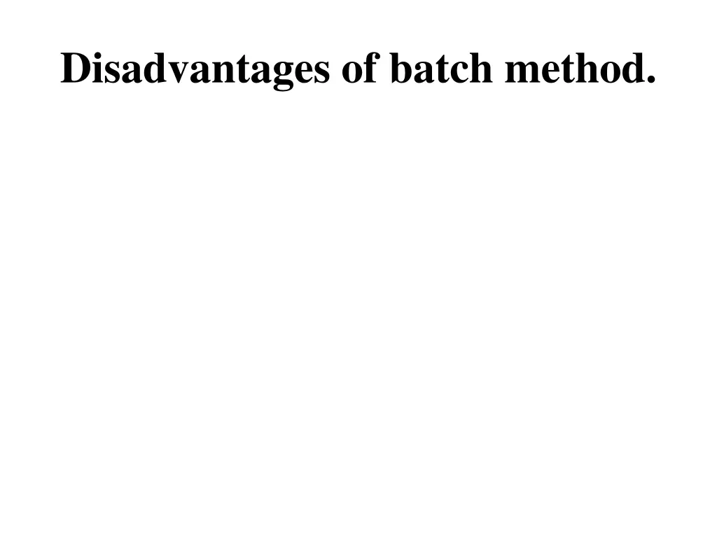 disadvantages of batch method