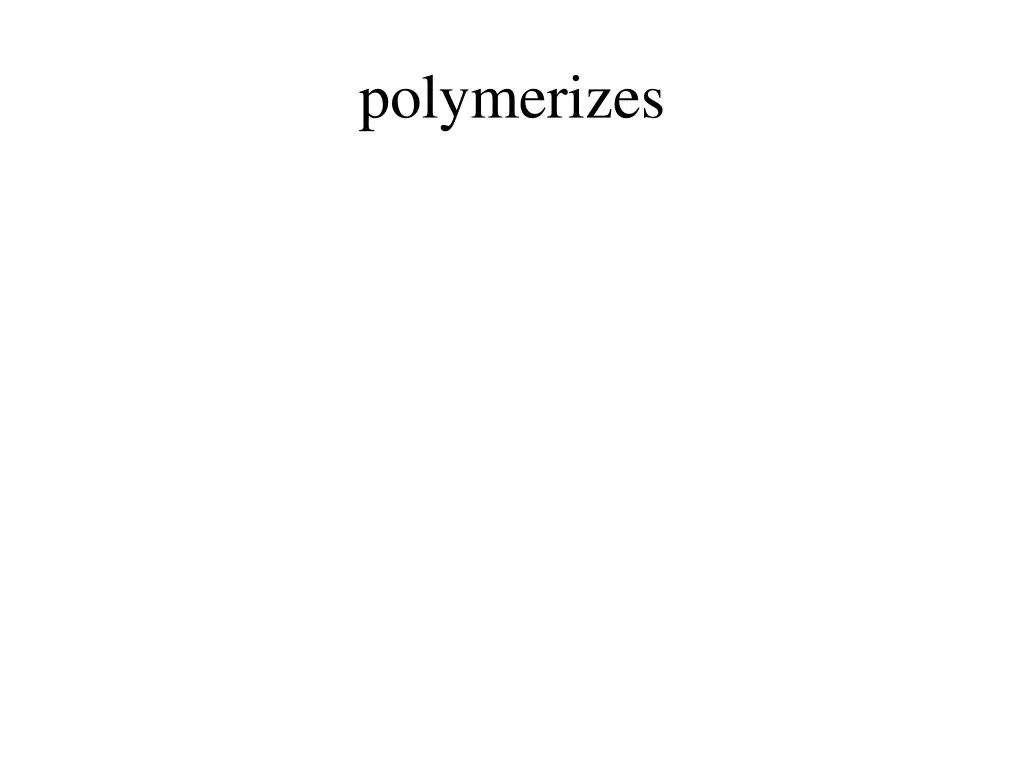 polymerizes