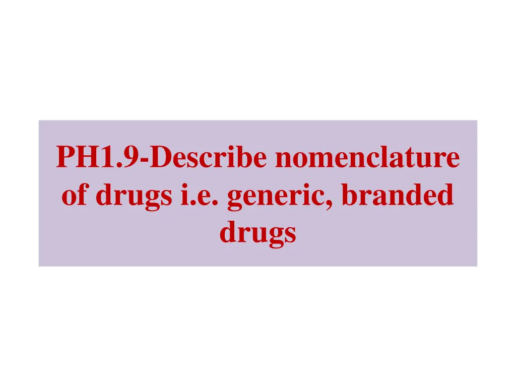 ph1 9 describe nomenclature of drugs i e generic