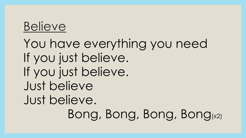 believe you have everything you need if you just