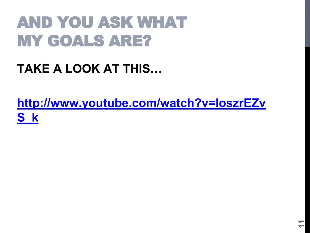 and you ask what and you ask what my goals