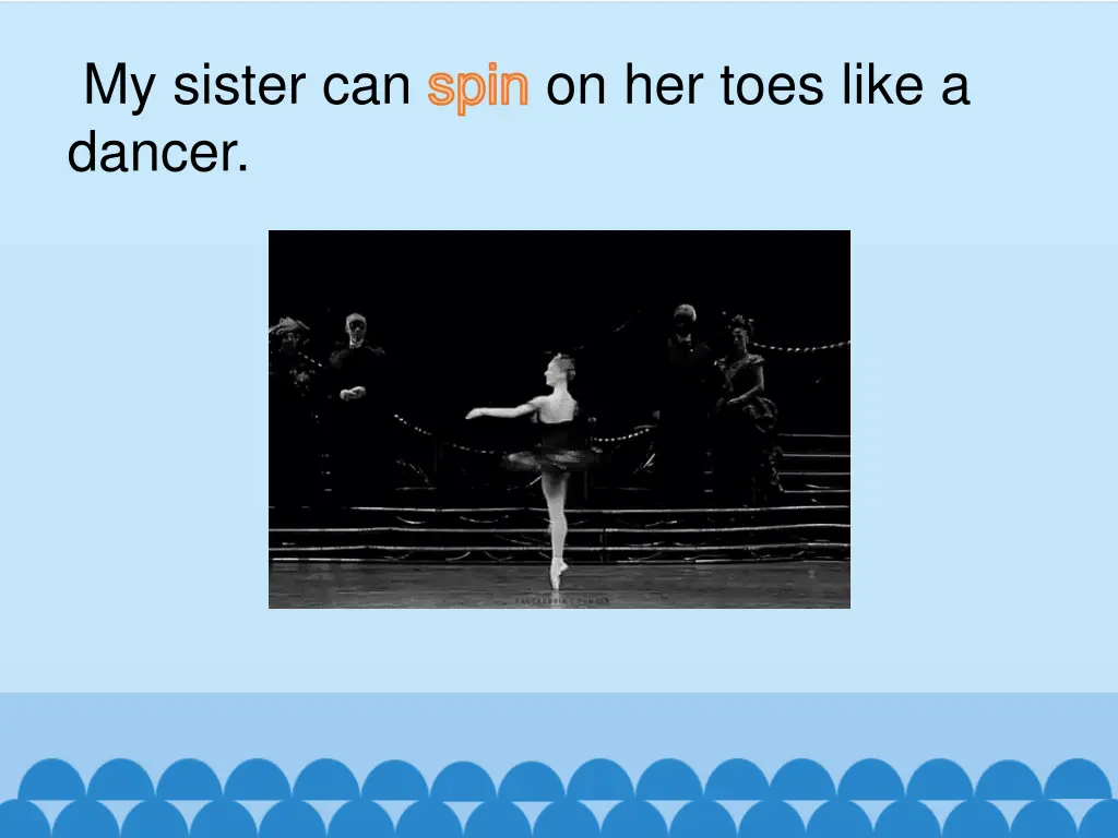 my sister can spin on her toes like a dancer