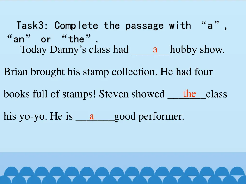 task3 complete the passage with a an or the today