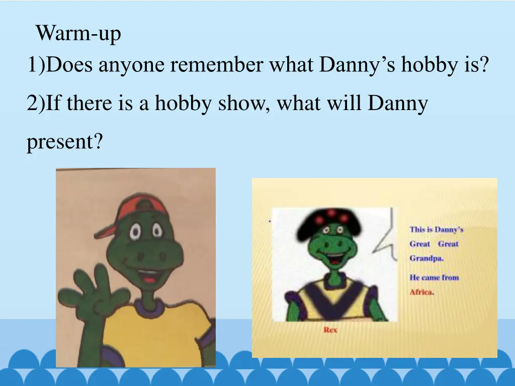 warm up 1 does anyone remember what danny s hobby