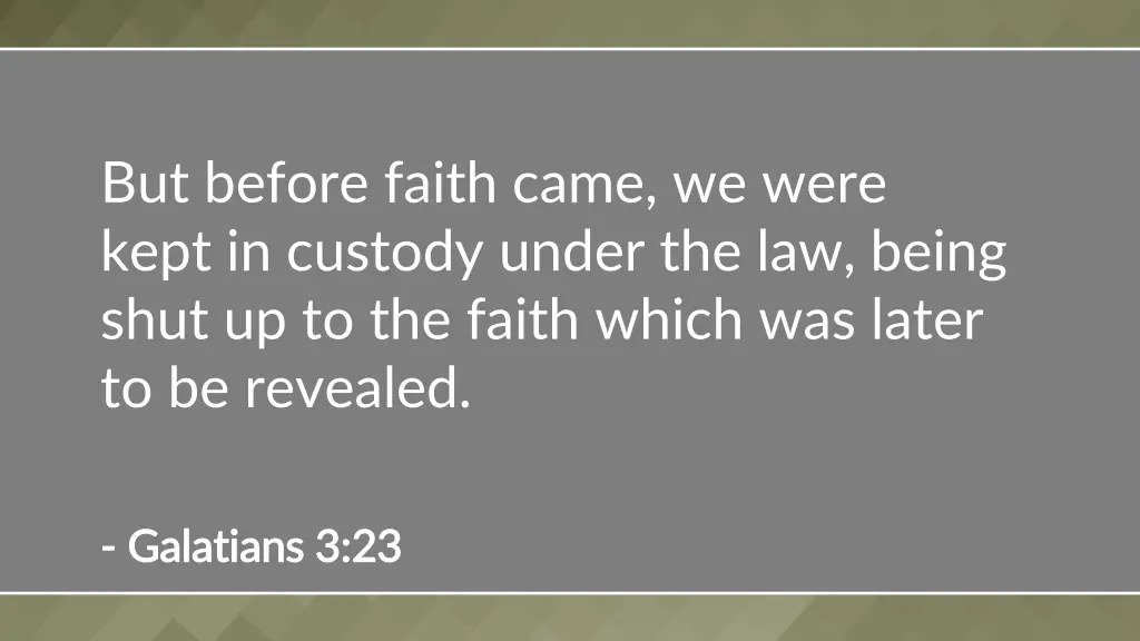 but before faith came we were kept in custody