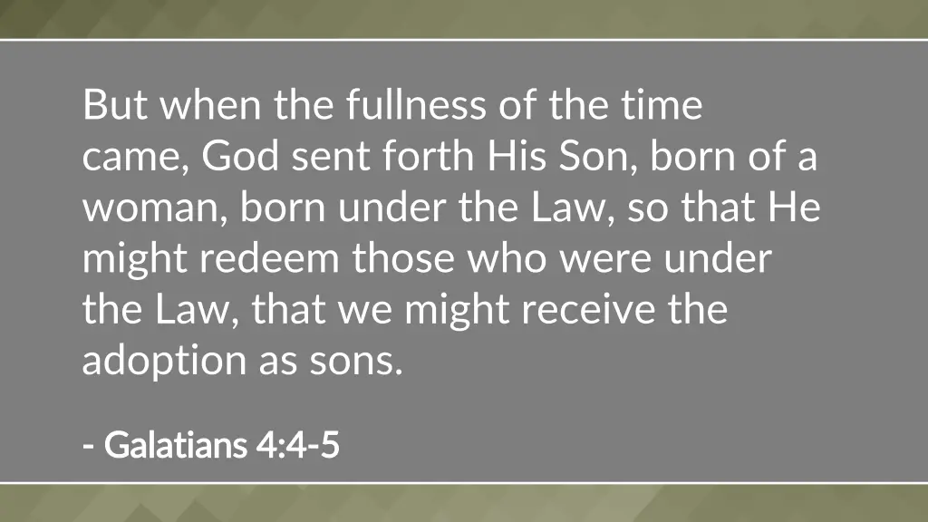 but when the fullness of the time came god sent