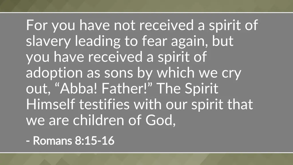 for you have not received a spirit of slavery