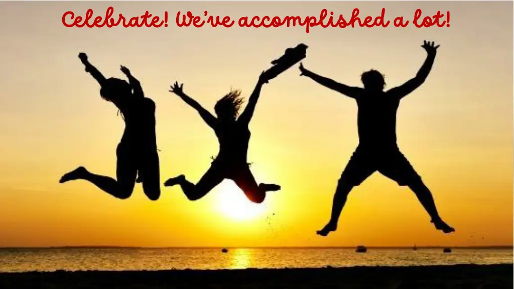 celebrate we ve accomplished a lot celebrate