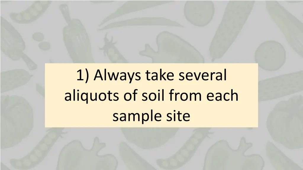 1 always take several aliquots of soil from each