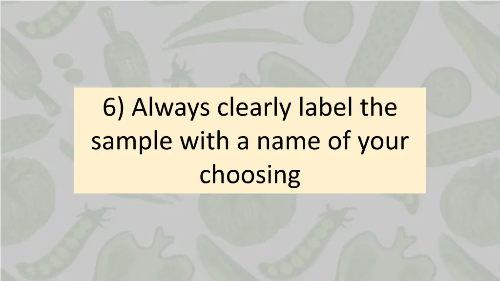 6 always clearly label the sample with a name