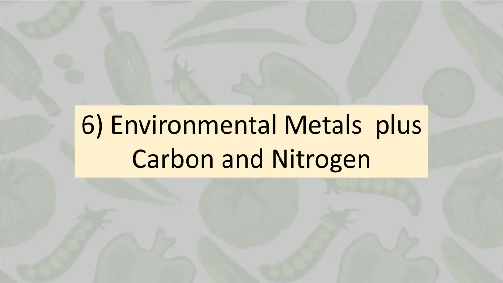 6 environmental metals plus carbon and nitrogen