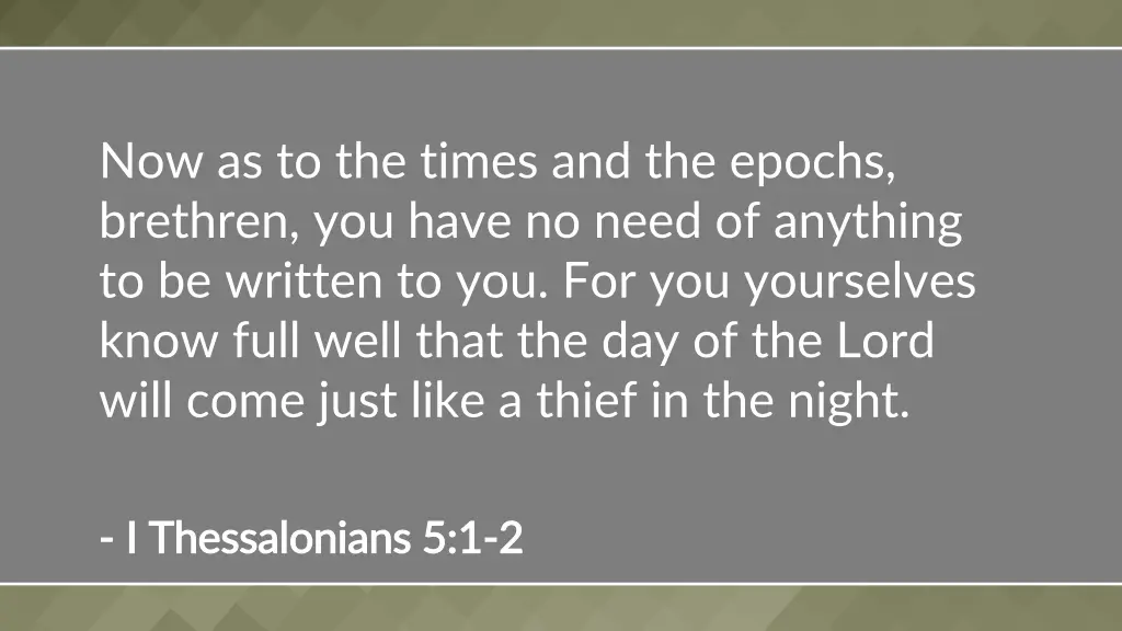 now as to the times and the epochs brethren