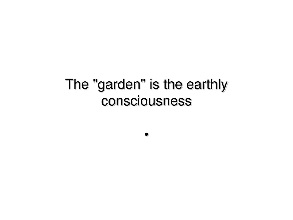 the garden is the earthly consciousness