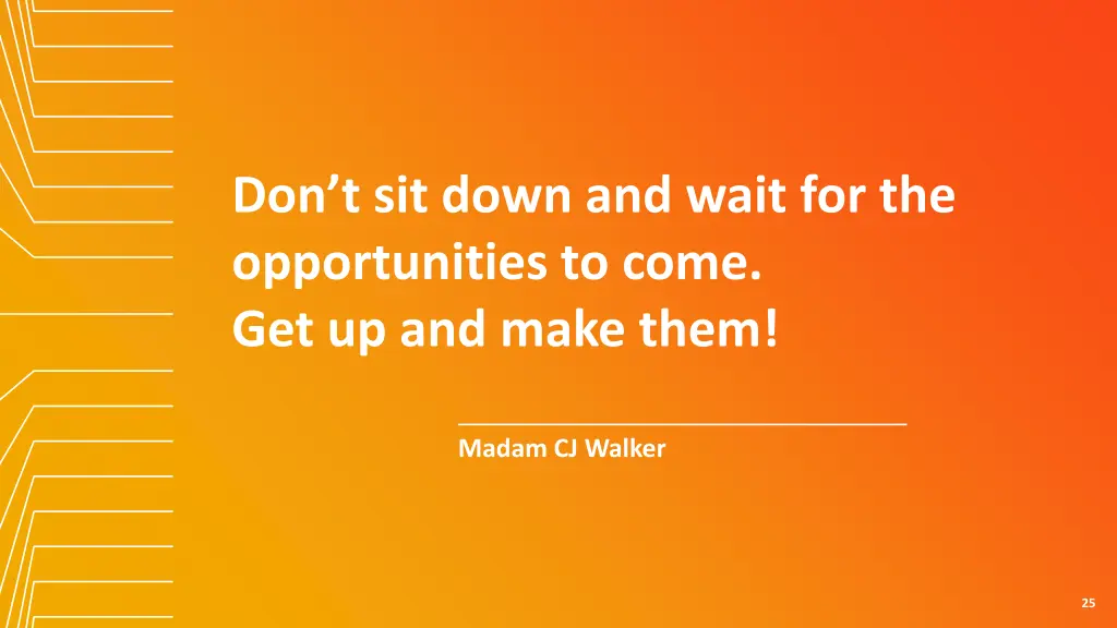 don t sit down and wait for the opportunities