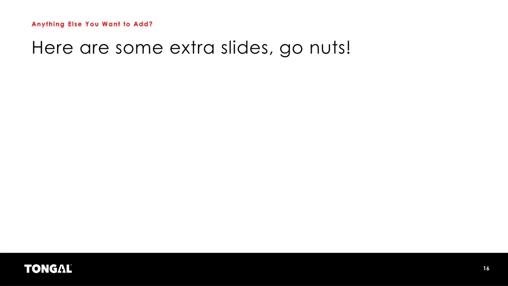 anything else you want to add here are some extra 1