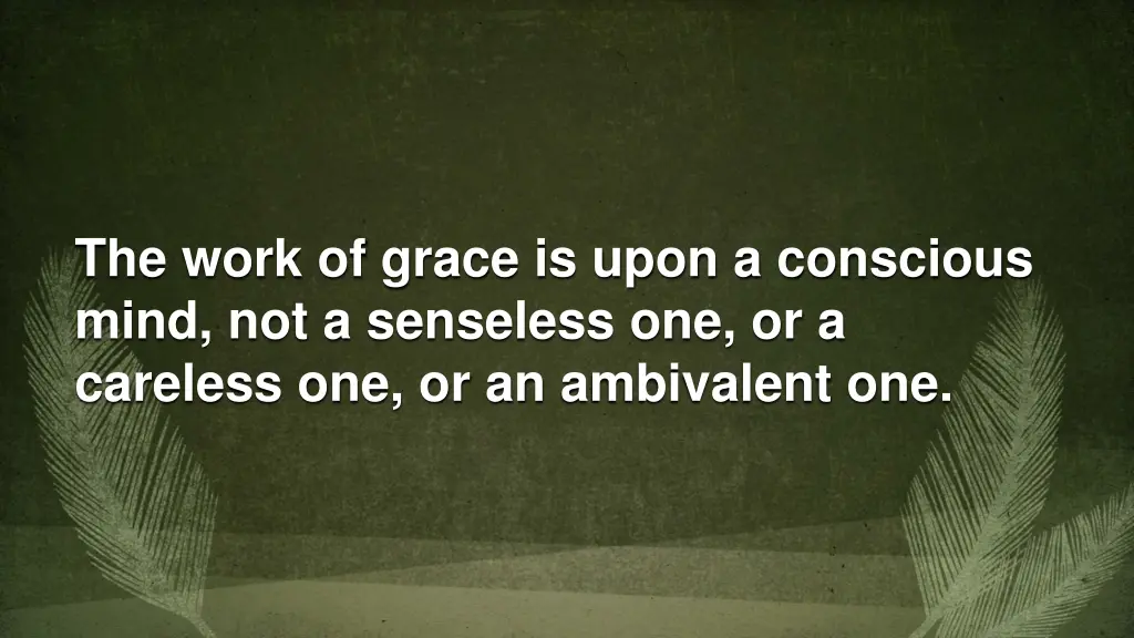 the work of grace is upon a conscious mind