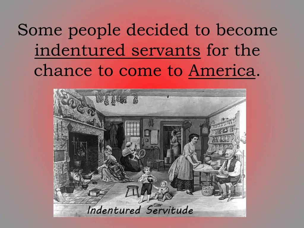 some people decided to become indentured servants