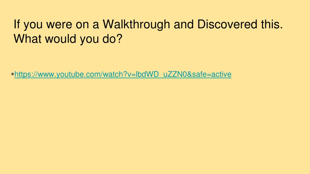if you were on a walkthrough and discovered this