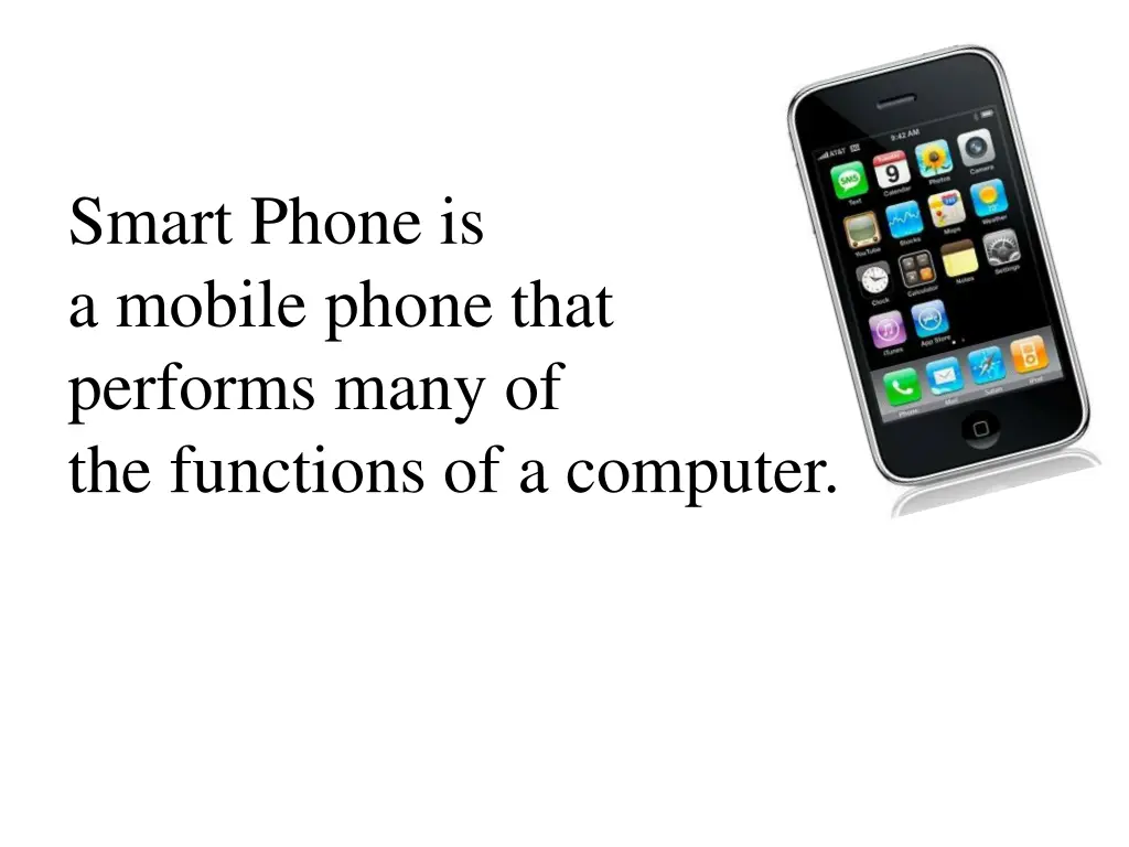 smart phone is a mobile phone that performs many