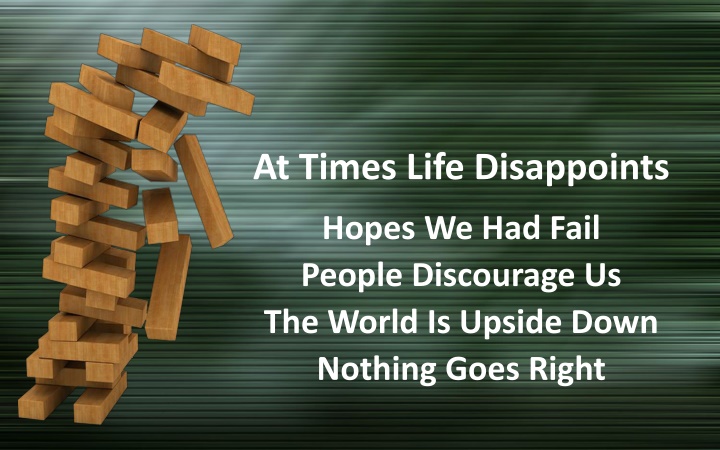 at times life disappoints