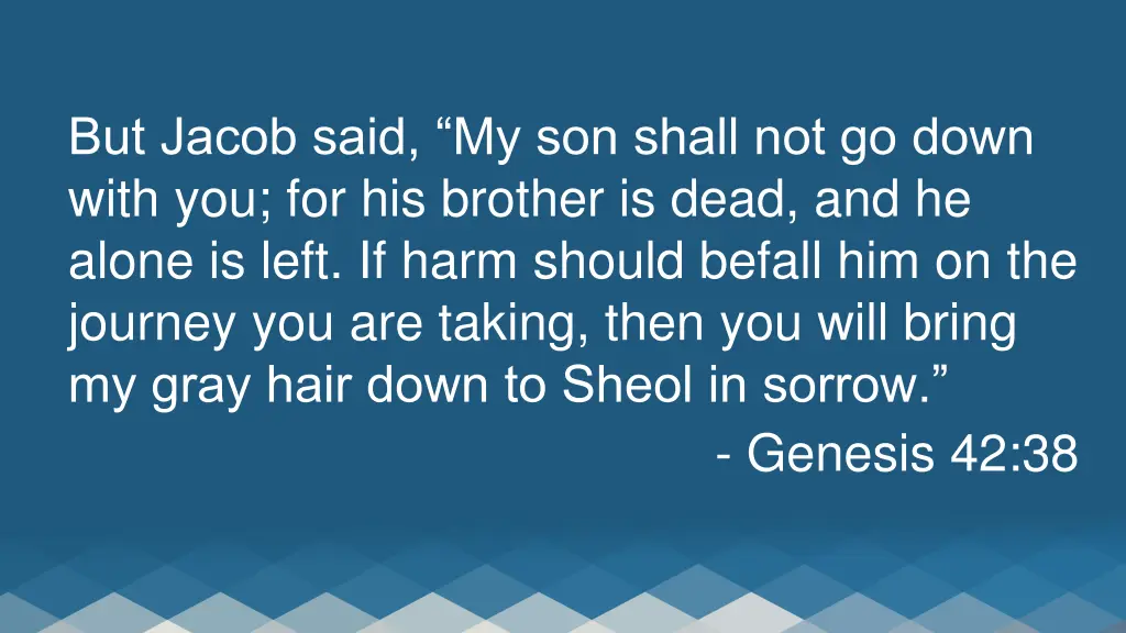 but jacob said my son shall not go down with