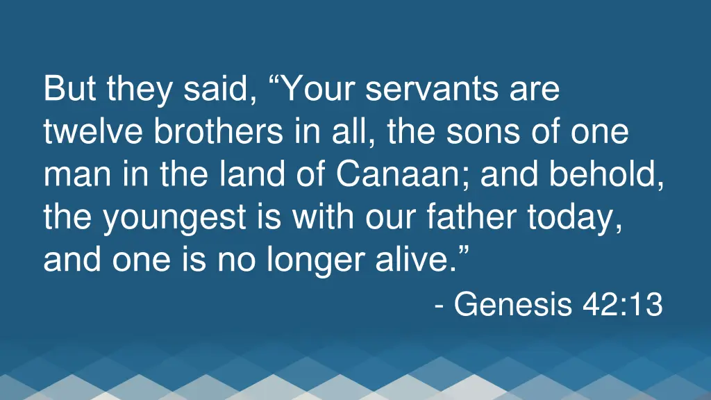 but they said your servants are twelve brothers
