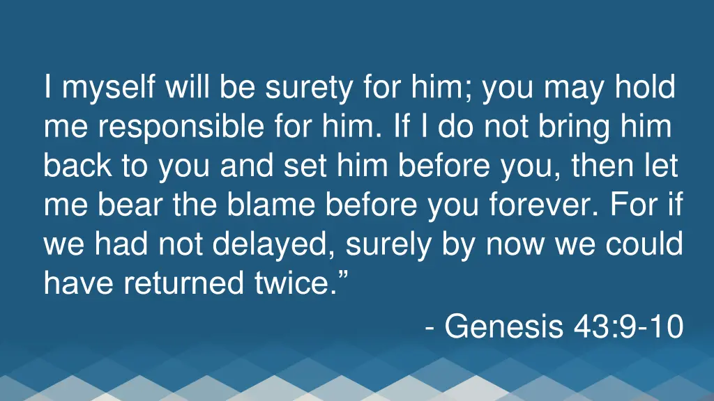 i myself will be surety for him you may hold