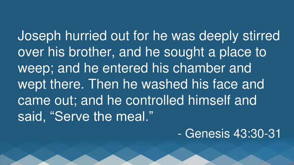 joseph hurried out for he was deeply stirred over