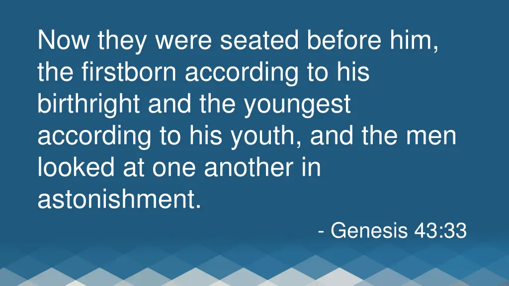now they were seated before him the firstborn