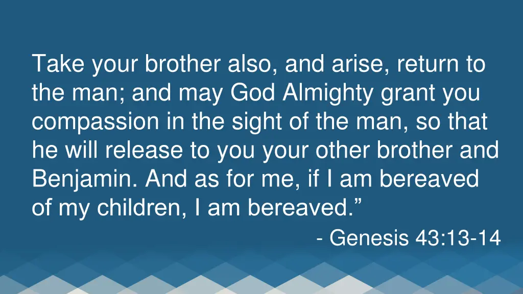 take your brother also and arise return