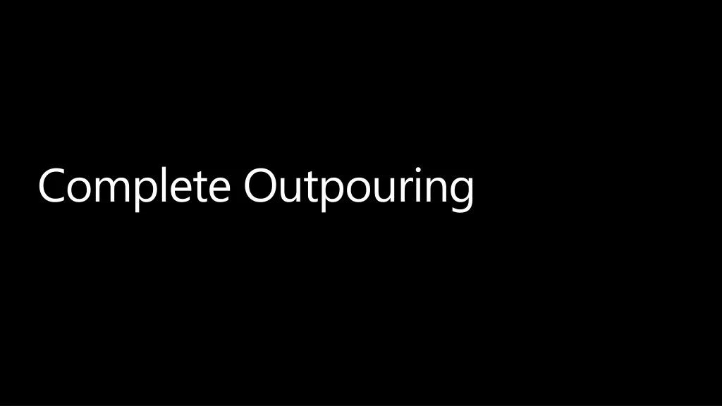 complete outpouring