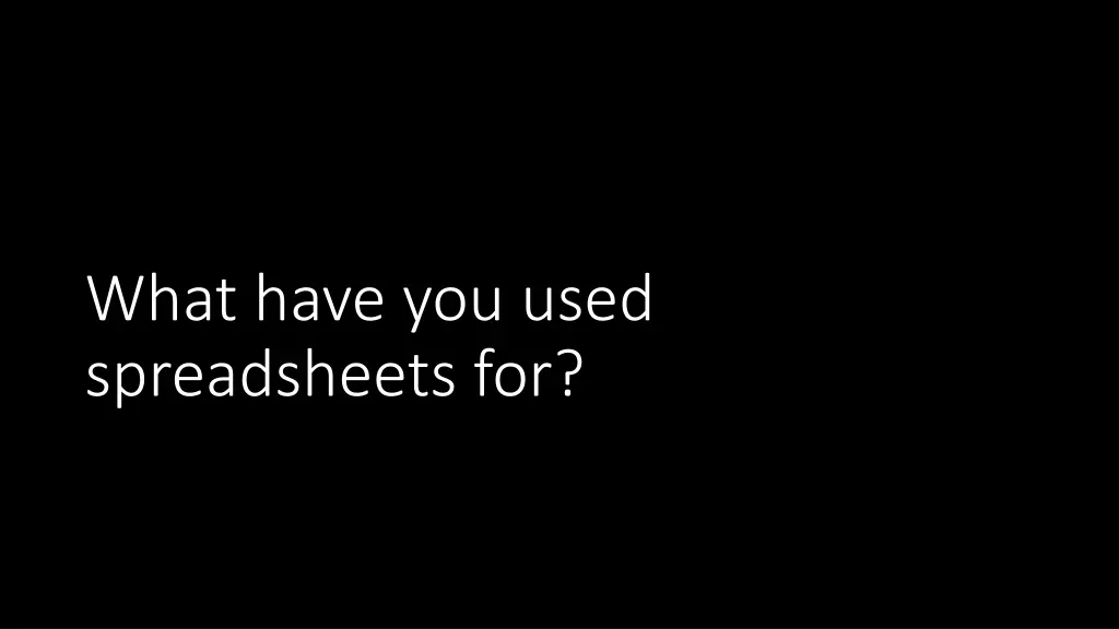 what have you used spreadsheets for
