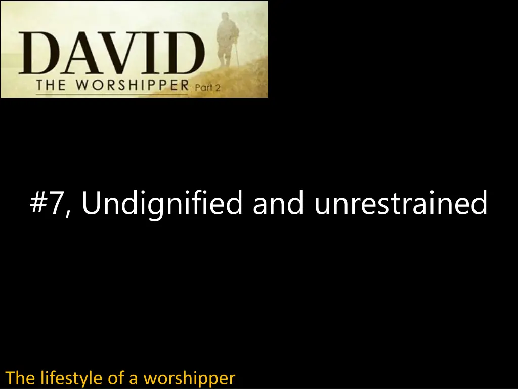 7 undignified and unrestrained