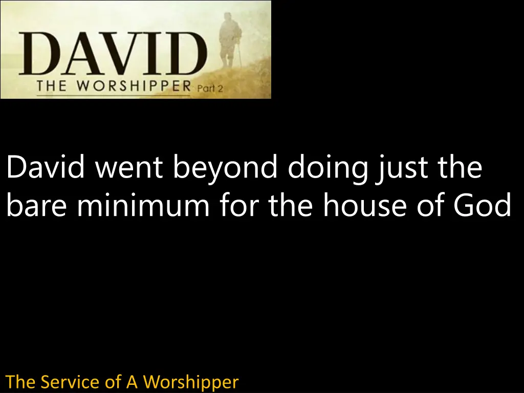 david went beyond doing just the bare minimum