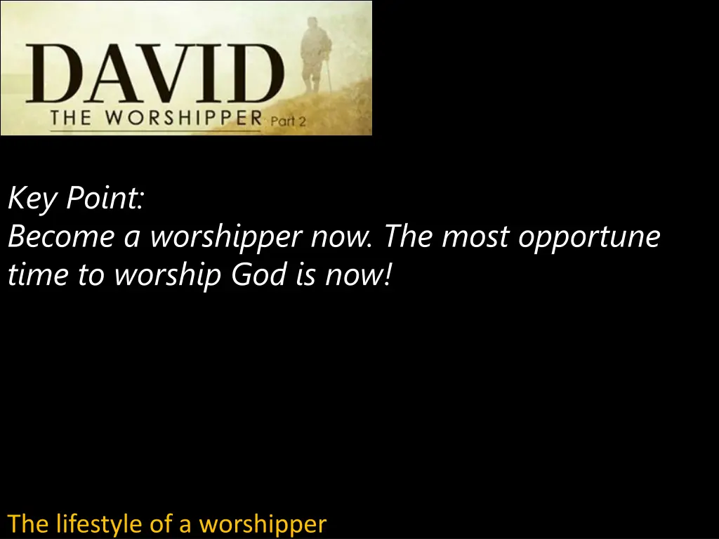 key point become a worshipper now the most