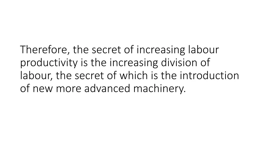 therefore the secret of increasing labour