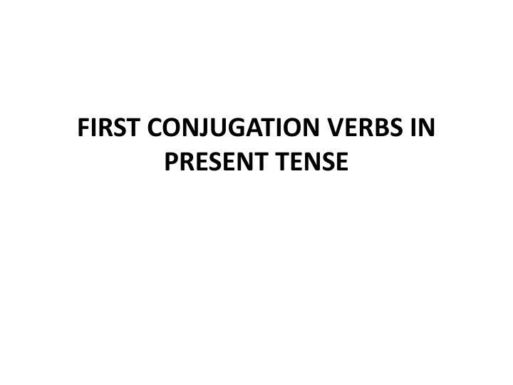 first conjugation verbs in present tense