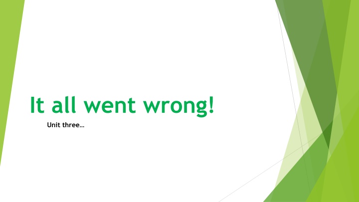 it all went wrong u nit three