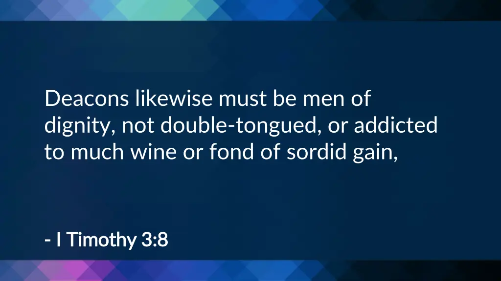 deacons likewise must be men of dignity