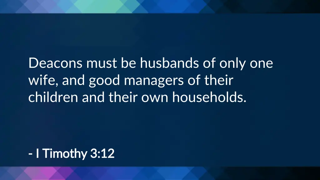 deacons must be husbands of only one wife