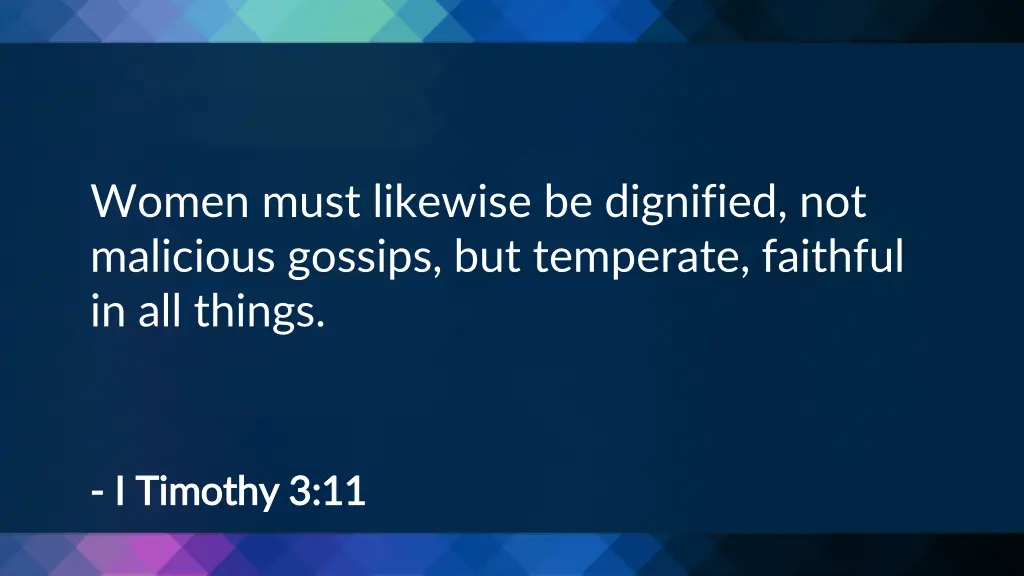 women must likewise be dignified not malicious
