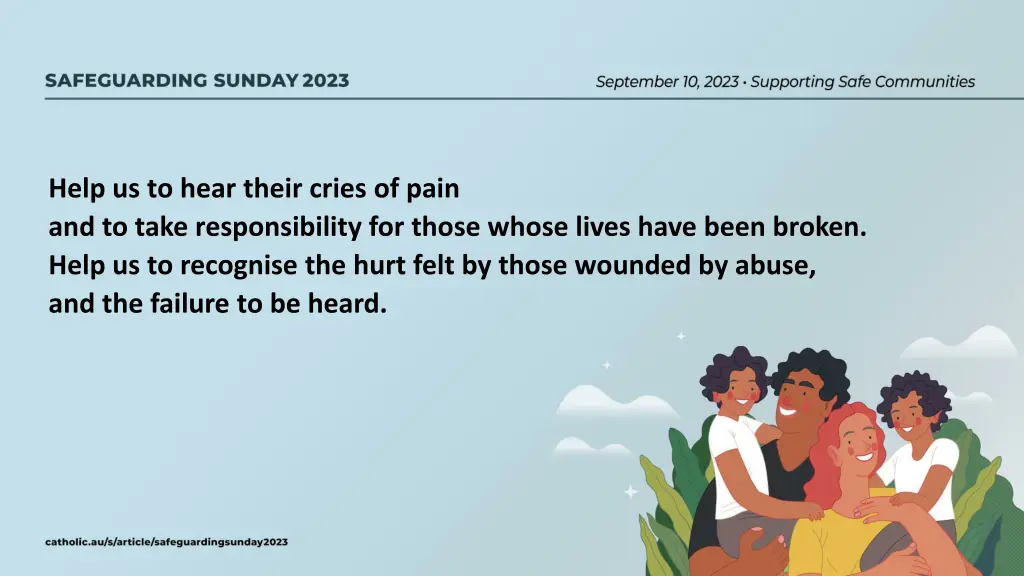 help us to hear their cries of pain and to take
