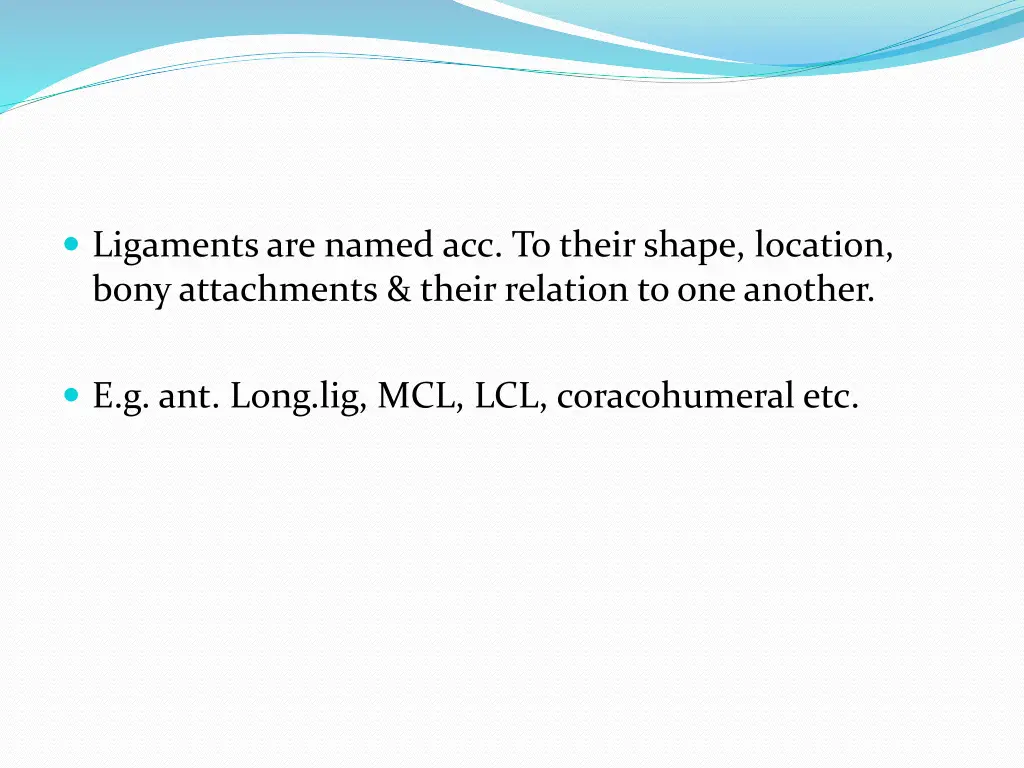 ligaments are named acc to their shape location