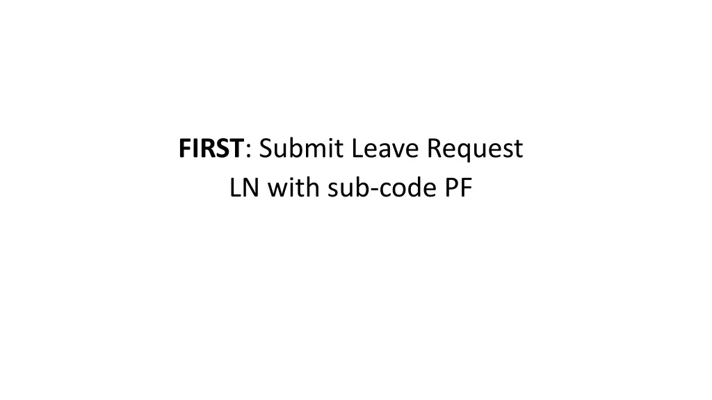 first submit leave request ln with sub code pf