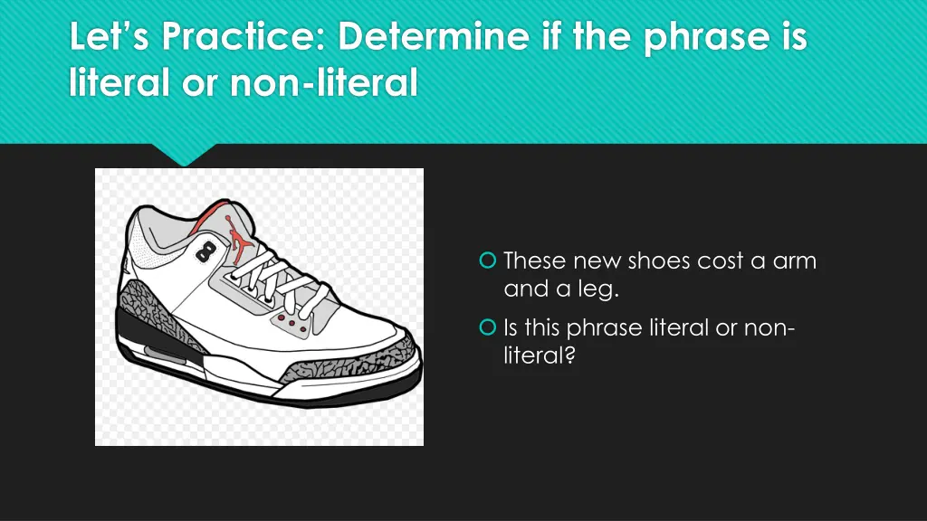 let s practice determine if the phrase is literal