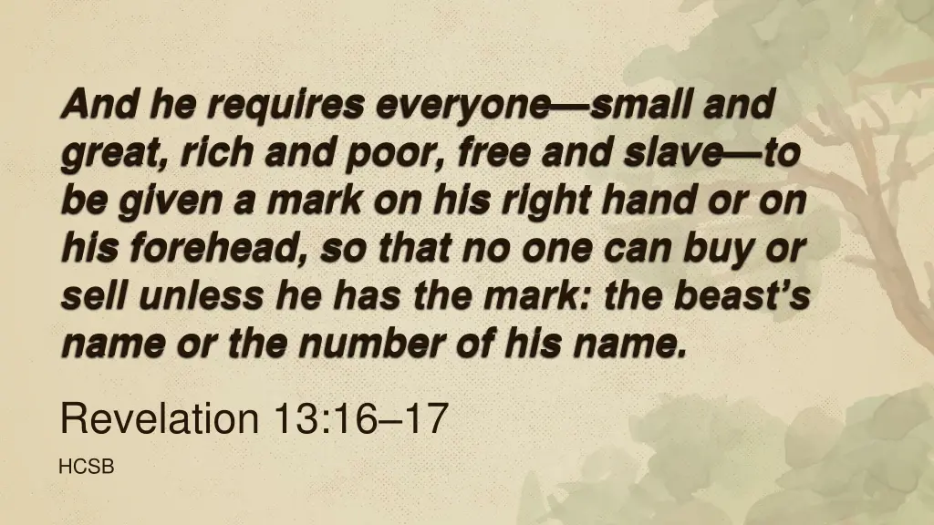 and he requires everyone small and great rich