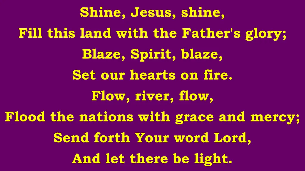 shine jesus shine fill this land with the father