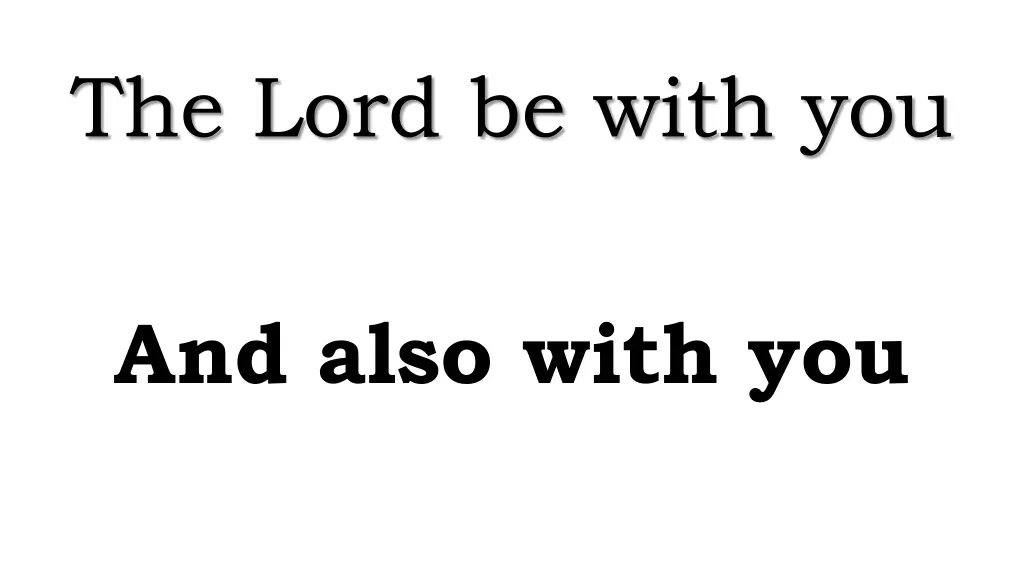 the lord be with you