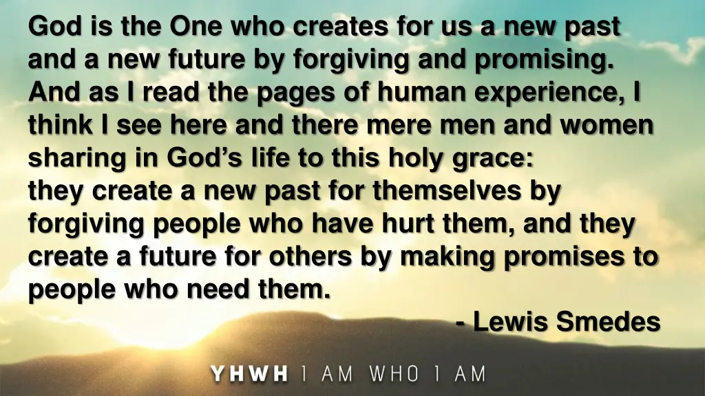 god is the one who creates for us a new past